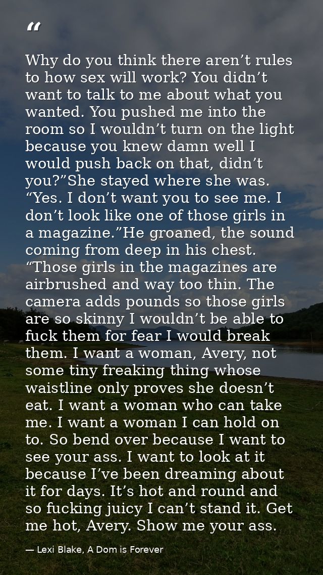 Why do you think there aren’t rules to how sex will work? You didn’t want to talk to me about what you wanted. You pushe — Lexi Blake, A Dom is Forever