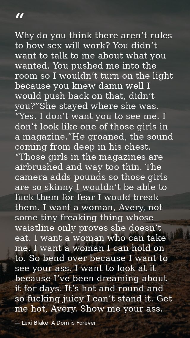 Why do you think there aren’t rules to how sex will work? You didn’t want to talk to me about what you wanted. You pushe — Lexi Blake, A Dom is Forever