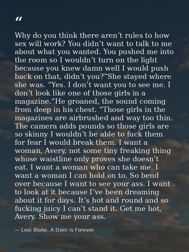 Why do you think there aren’t rules to how sex will work? You didn’t want to talk to me about what you wanted. You pushe — Lexi Blake, A Dom is Forever