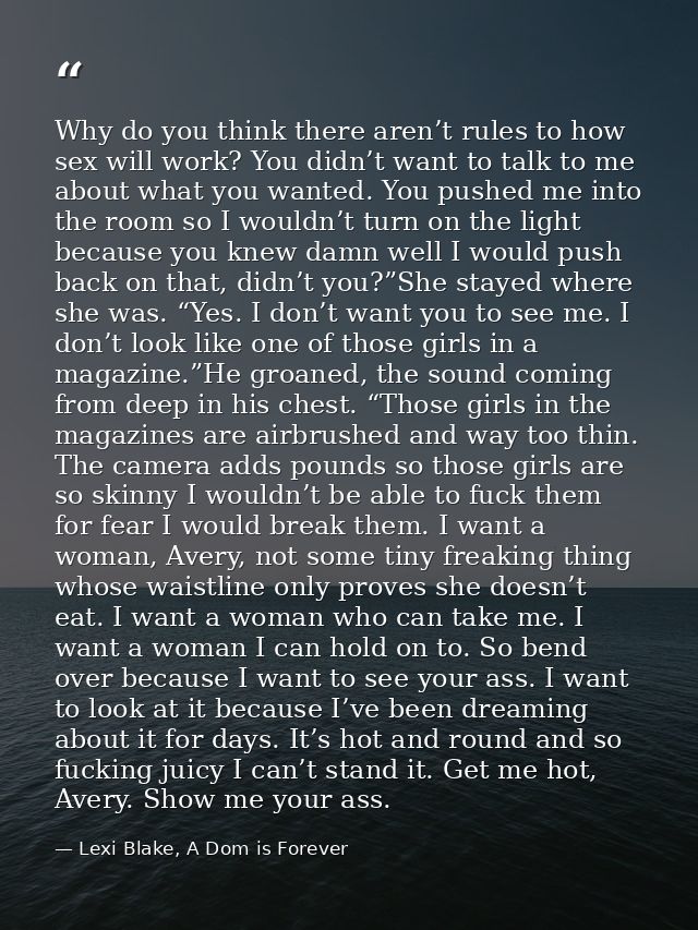 Why do you think there aren’t rules to how sex will work? You didn’t want to talk to me about what you wanted. You pushe — Lexi Blake, A Dom is Forever
