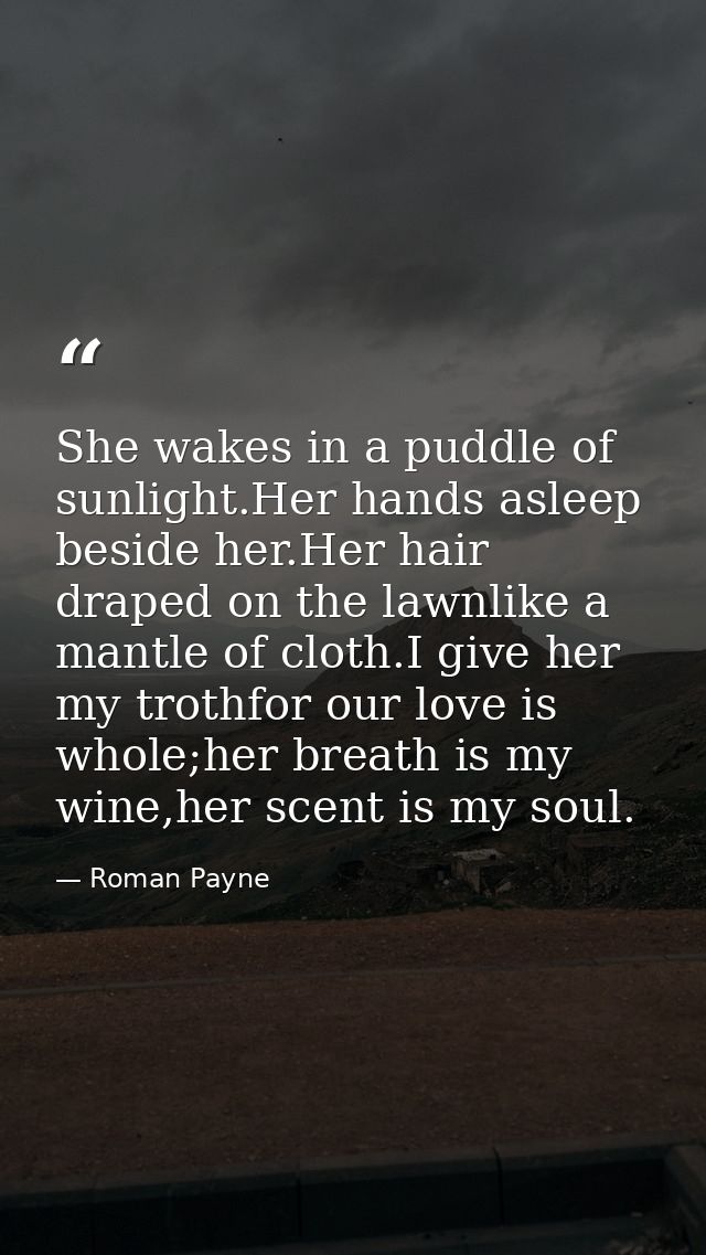 She wakes in a puddle of sunlight.Her hands asleep beside her.Her hair draped on the lawnlike a mantle of cloth.I give h — Roman Payne