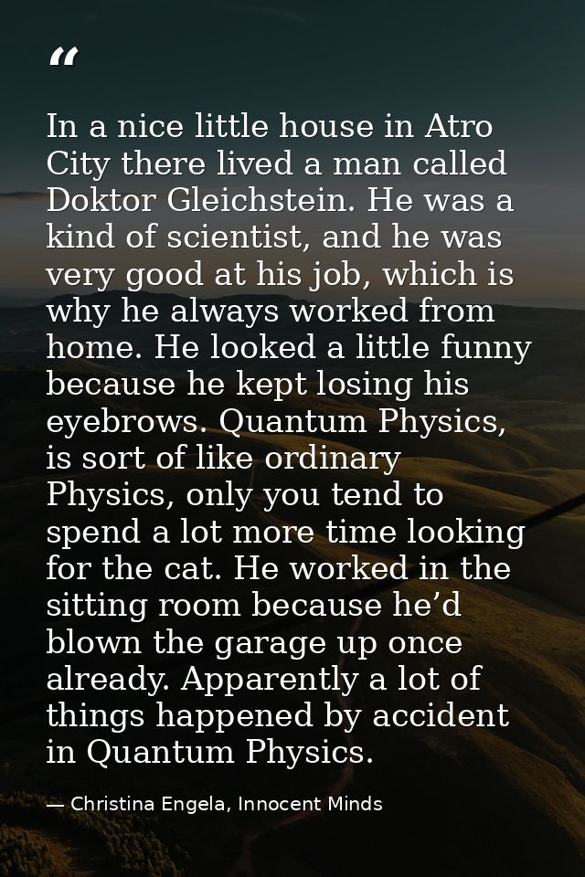 In a nice little house in Atro City there lived a man called Doktor Gleichstein. He was a kind of scientist, and he was  — Christina Engela, Innocent Minds