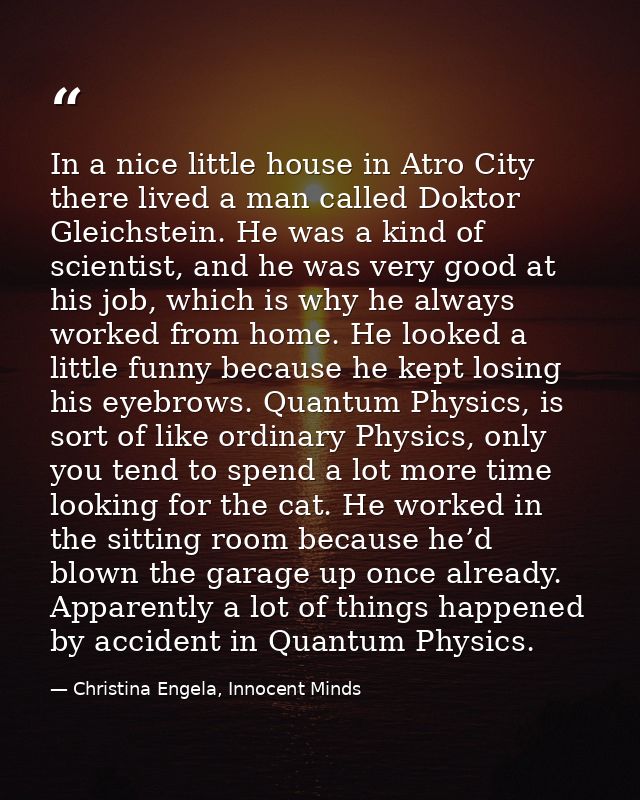 In a nice little house in Atro City there lived a man called Doktor Gleichstein. He was a kind of scientist, and he was  — Christina Engela, Innocent Minds