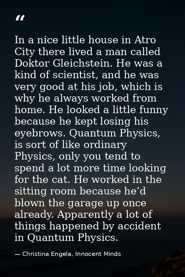 In a nice little house in Atro City there lived a man called Doktor Gleichstein. He was a kind of scientist, and he was  — Christina Engela, Innocent Minds