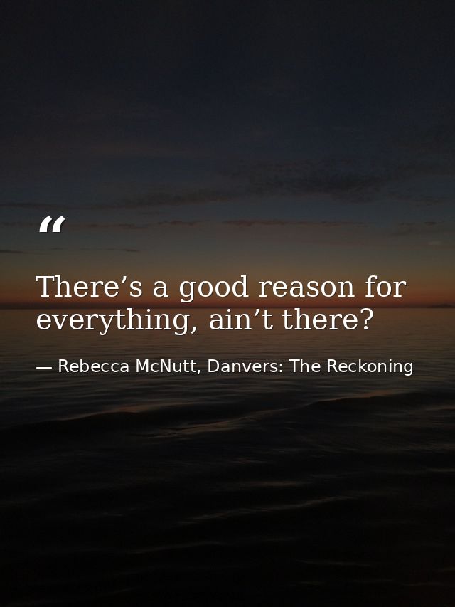 There’s a good reason for everything, ain’t there? — Rebecca McNutt, Danvers: The Reckoning