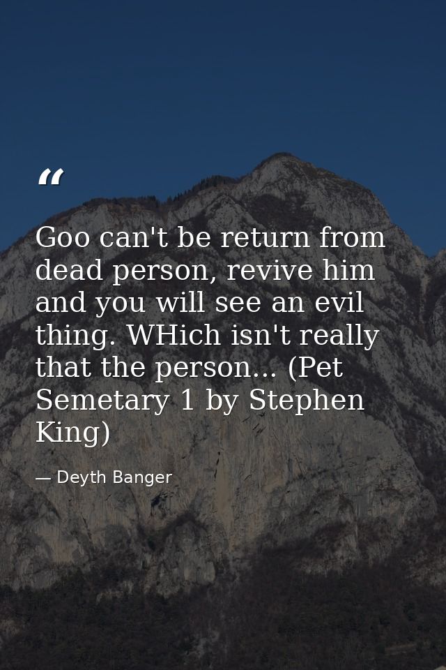 Goo can't be return from dead person, revive him and you will see an evil thing. WHich isn't really that the person... ( — Deyth Banger