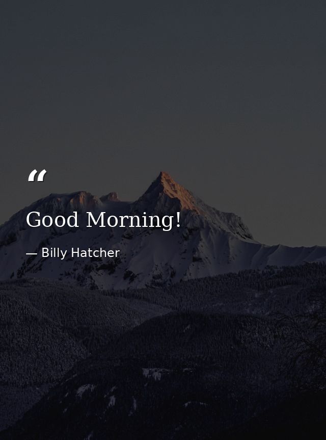 Good Morning! — Billy Hatcher
