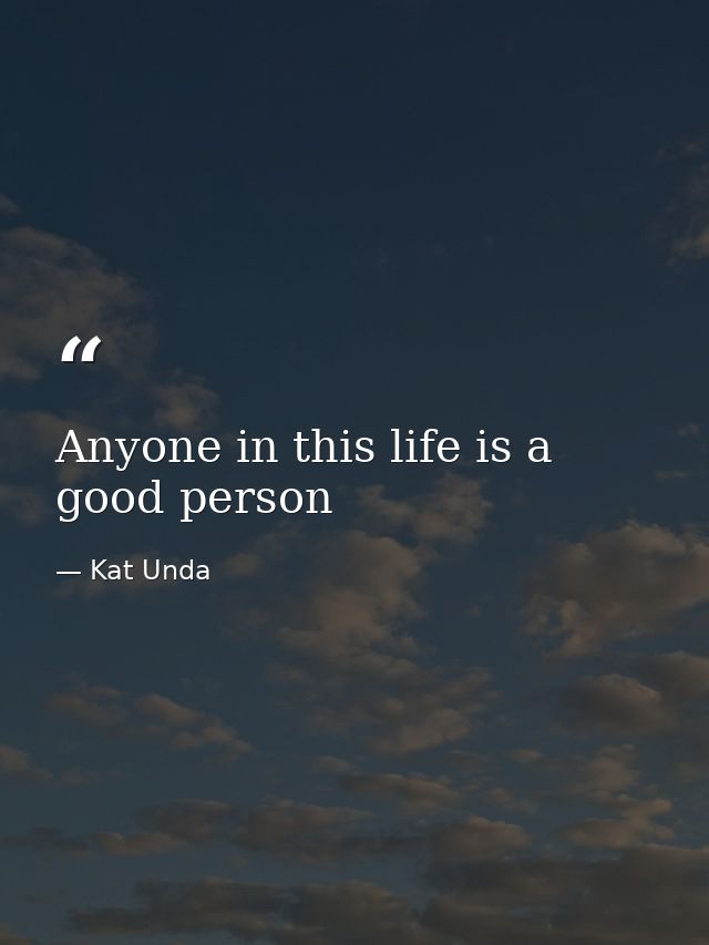 Anyone in this life is a good person — Kat Unda
