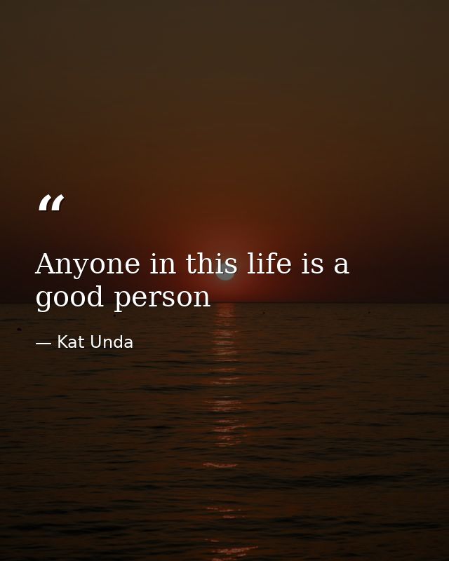 Anyone in this life is a good person — Kat Unda