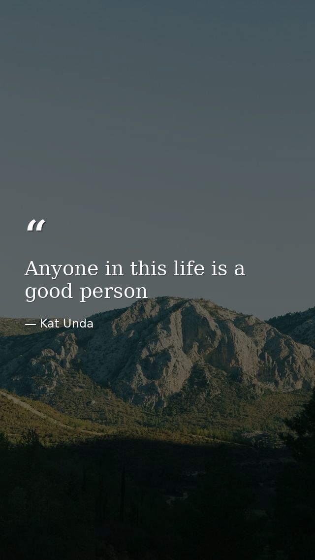 Anyone in this life is a good person — Kat Unda