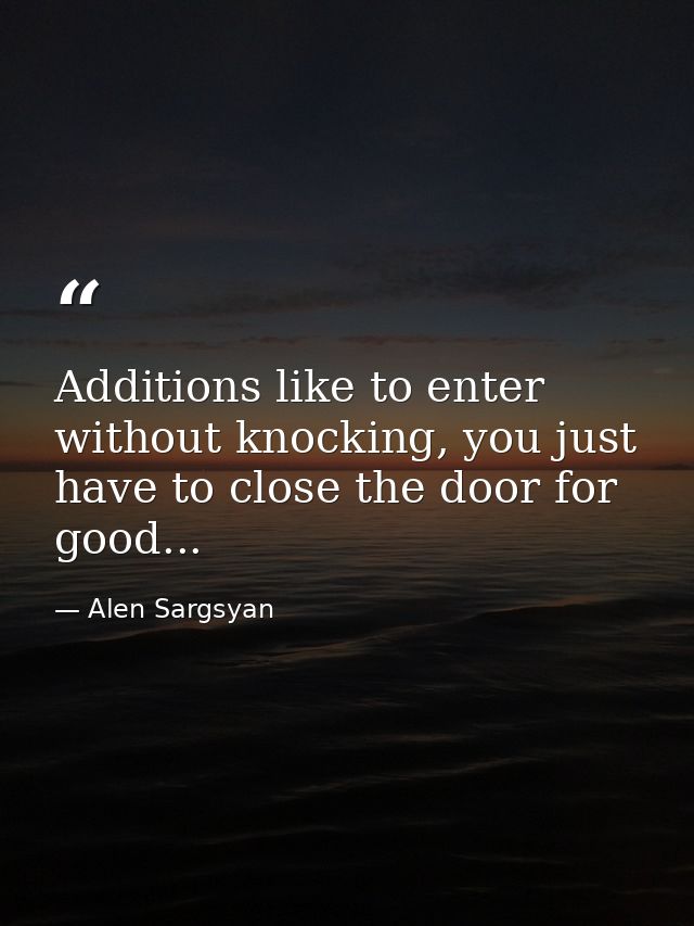 Additions like to enter without knocking, you just have to close the door for good... — Alen Sargsyan