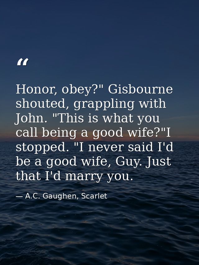 Honor, obey?" Gisbourne shouted, grappling with John. "This is what you call being a good wife?"I stopped. "I never said — A.C. Gaughen, Scarlet