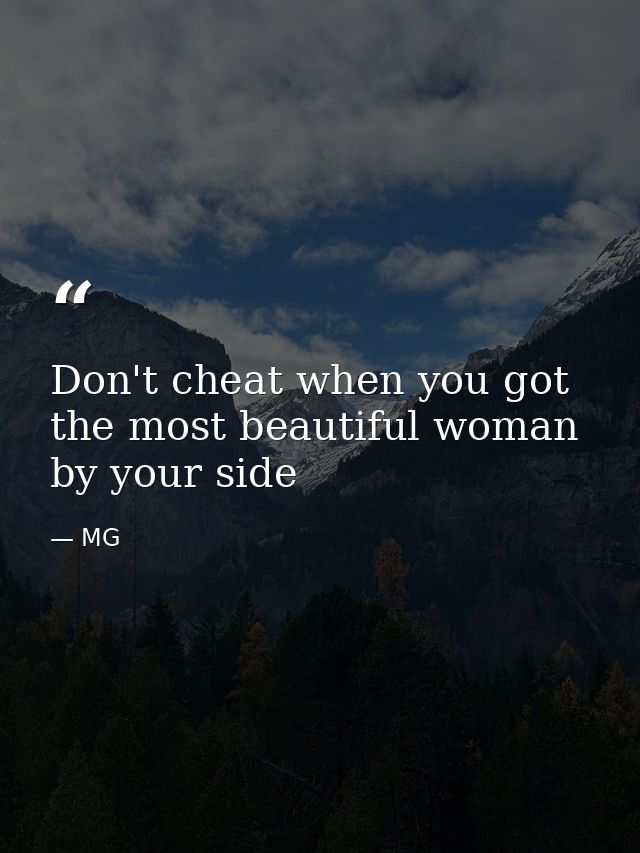 Don't cheat when you got the most beautiful woman by your side — MG