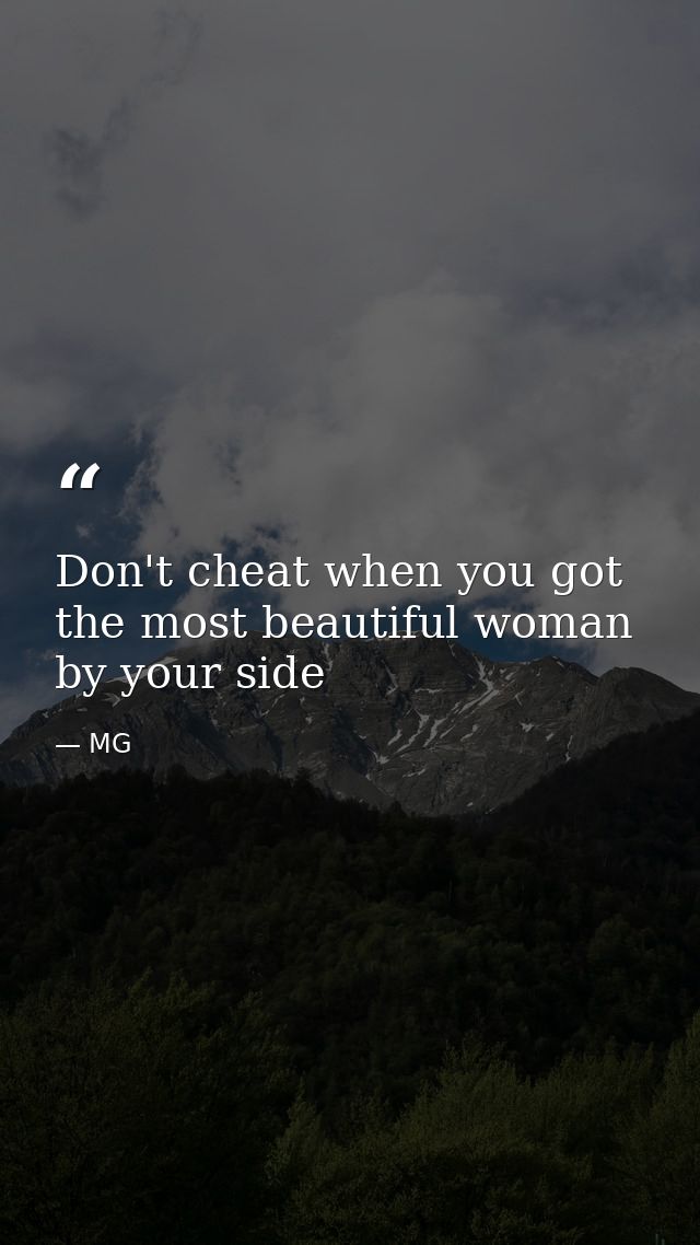 Don't cheat when you got the most beautiful woman by your side — MG