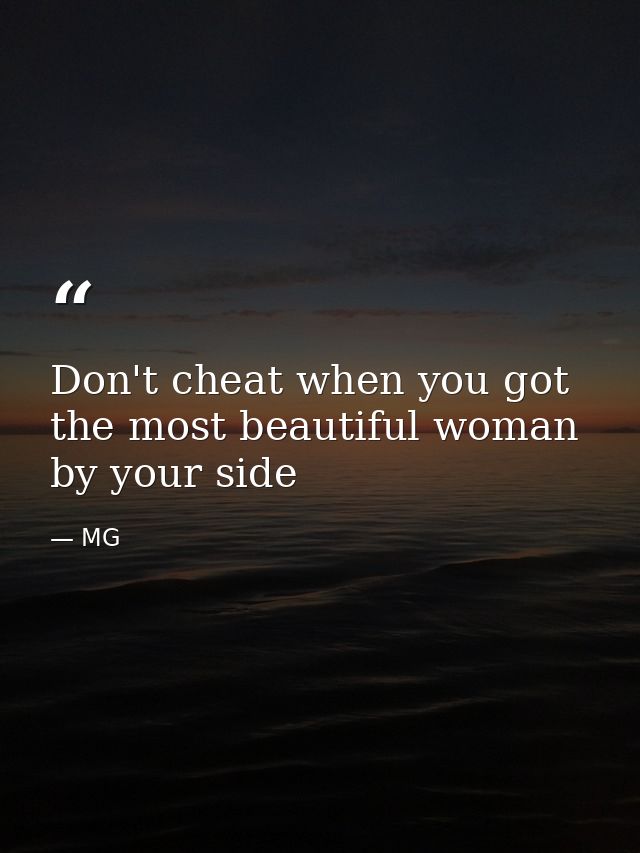 Don't cheat when you got the most beautiful woman by your side — MG