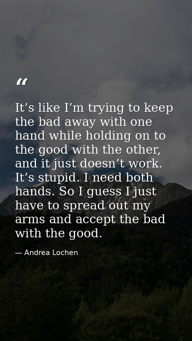 It’s like I’m trying to keep the bad away with one hand while holding on to the good with the other, and it just doesn’t — Andrea Lochen