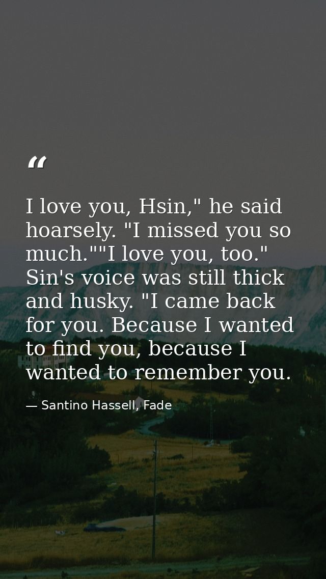 I love you, Hsin," he said hoarsely. "I missed you so much.""I love you, too." Sin's voice was still thick and husky. "I — Santino Hassell, Fade