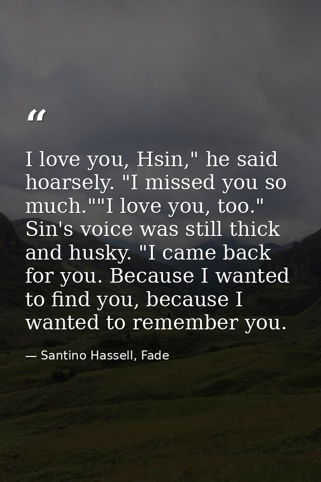 I love you, Hsin," he said hoarsely. "I missed you so much.""I love you, too." Sin's voice was still thick and husky. "I — Santino Hassell, Fade