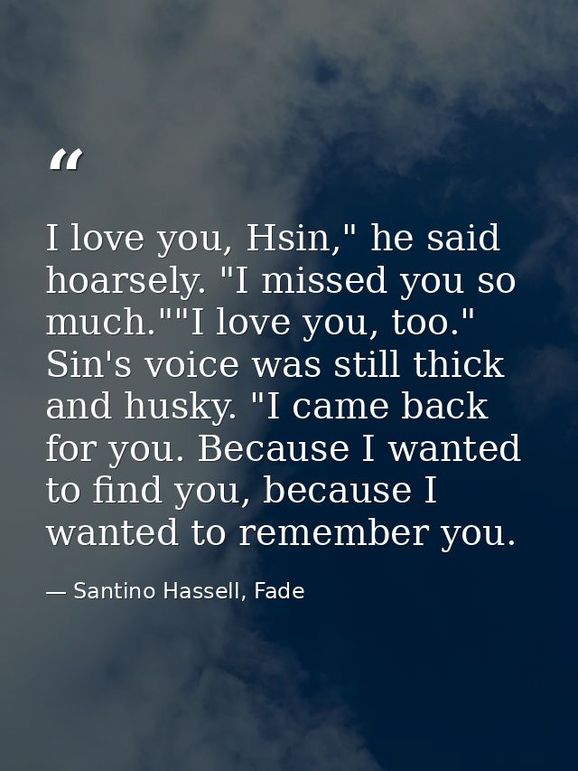 I love you, Hsin," he said hoarsely. "I missed you so much.""I love you, too." Sin's voice was still thick and husky. "I — Santino Hassell, Fade