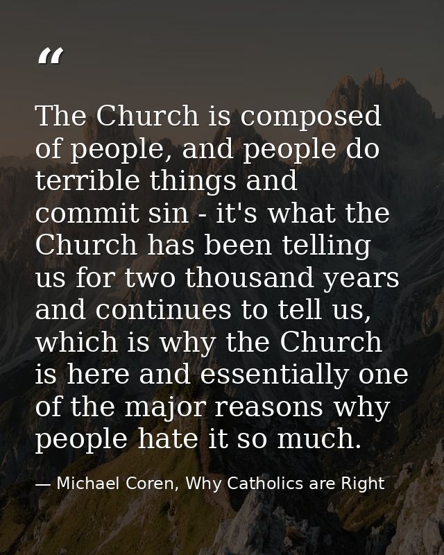 The Church is composed of people, and people do terrible things and commit sin - it's what the Church has been telling u — Michael Coren, Why Catholics are Right