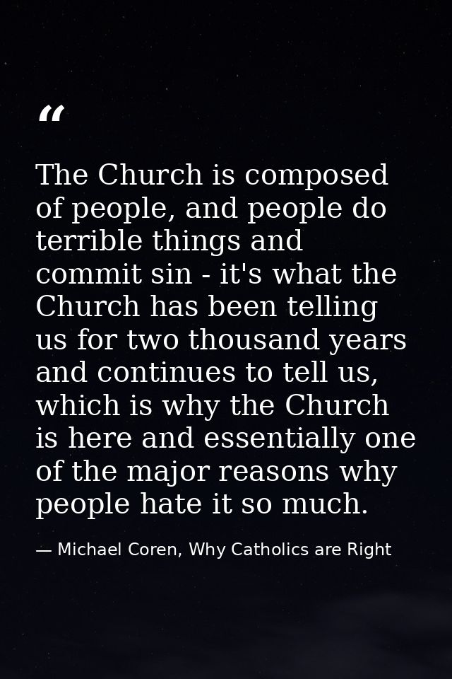 The Church is composed of people, and people do terrible things and commit sin - it's what the Church has been telling u — Michael Coren, Why Catholics are Right