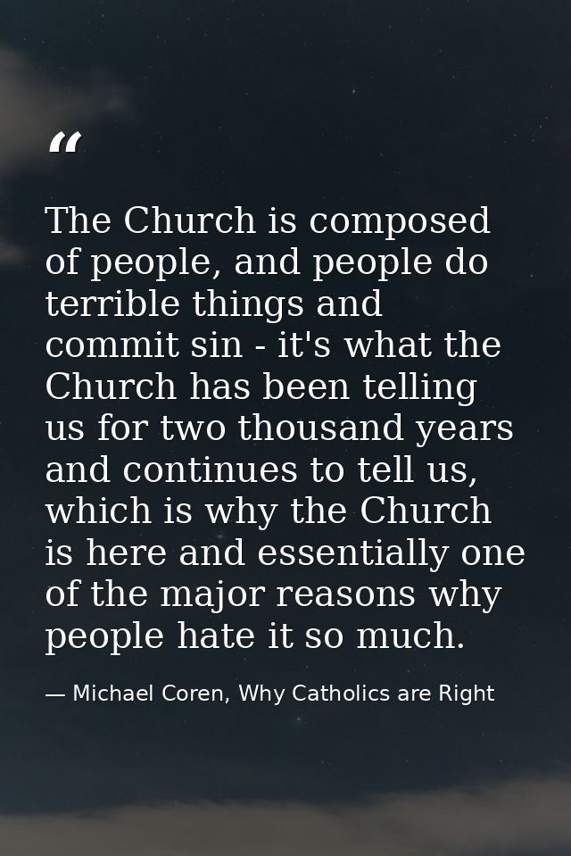 The Church is composed of people, and people do terrible things and commit sin - it's what the Church has been telling u — Michael Coren, Why Catholics are Right