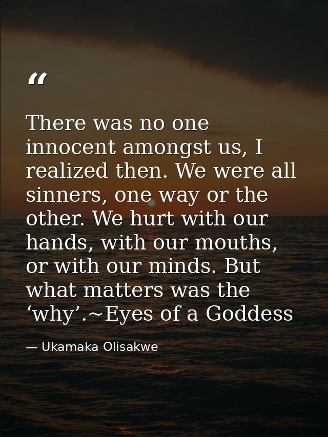 There was no one innocent amongst us, I realized then. We were all sinners, one way or the other. We hurt with our hands — Ukamaka Olisakwe