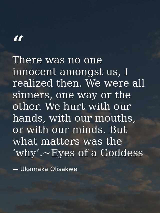 There was no one innocent amongst us, I realized then. We were all sinners, one way or the other. We hurt with our hands — Ukamaka Olisakwe