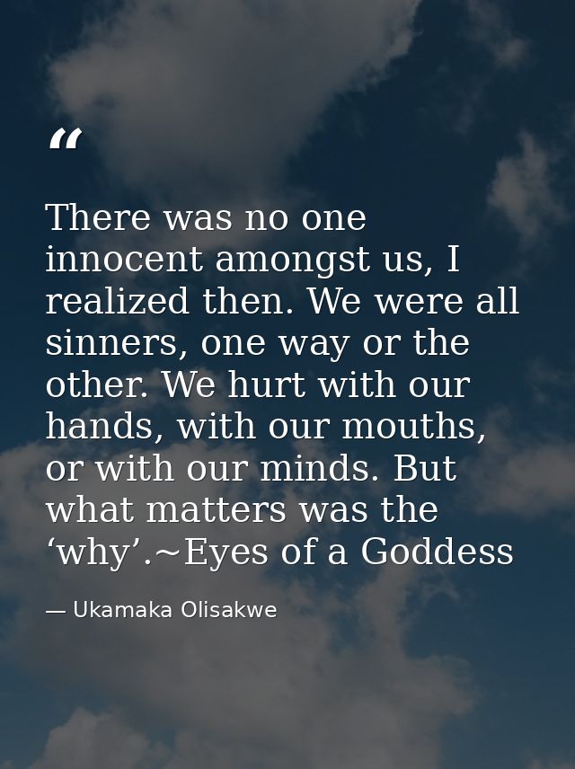There was no one innocent amongst us, I realized then. We were all sinners, one way or the other. We hurt with our hands — Ukamaka Olisakwe