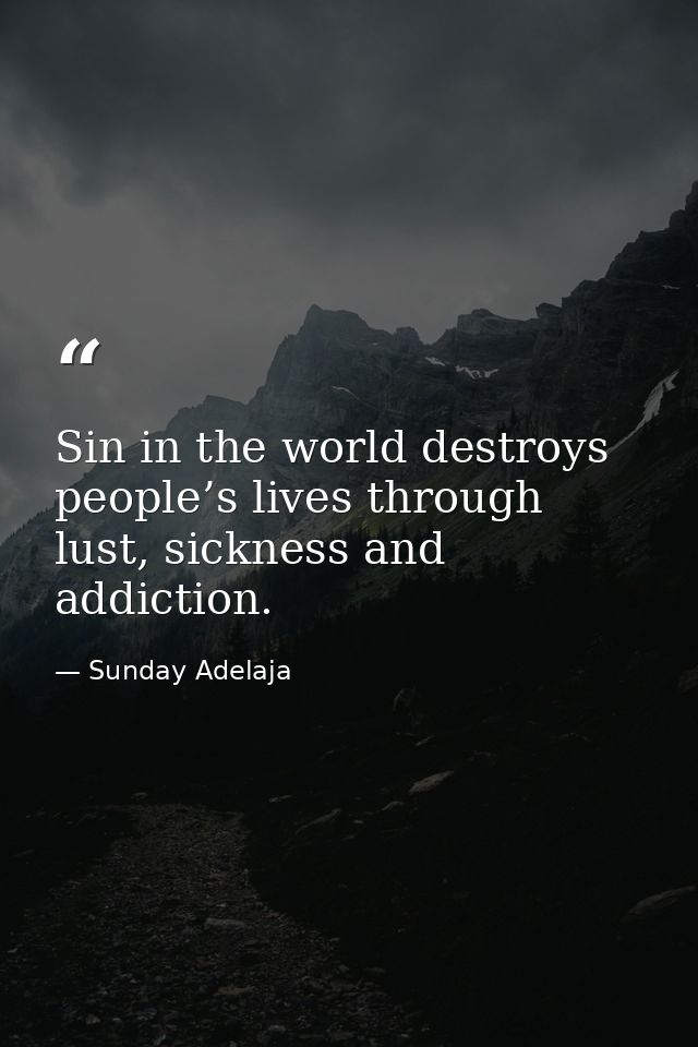 Sin in the world destroys people’s lives through lust, sickness and addiction. — Sunday Adelaja