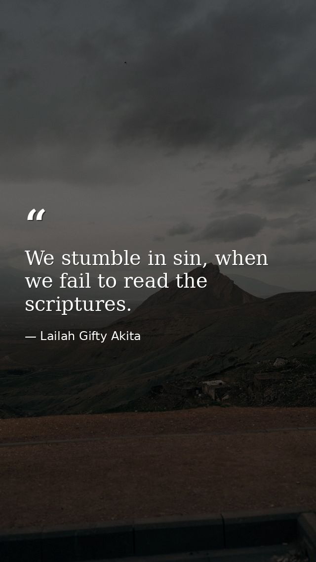 We stumble in sin, when we fail to read the scriptures. — Lailah Gifty Akita