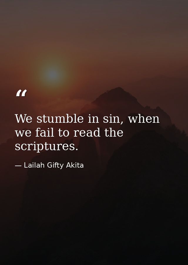 We stumble in sin, when we fail to read the scriptures. — Lailah Gifty Akita