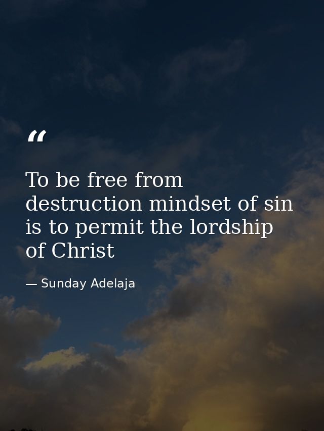 To be free from destruction mindset of sin is to permit the lordship of Christ — Sunday Adelaja