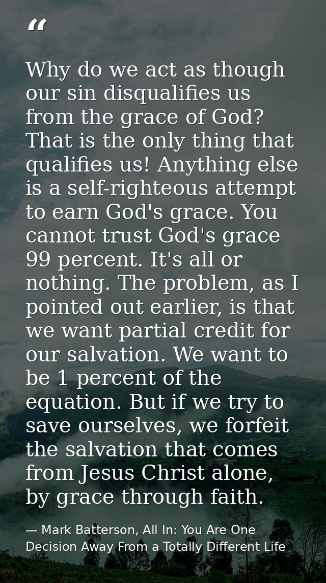 Why do we act as though our sin disqualifies us from the grace of God? That is the only thing that qualifies us! Anythin — Mark Batterson, All In: You Are One Decision Away From a Totally Different Life