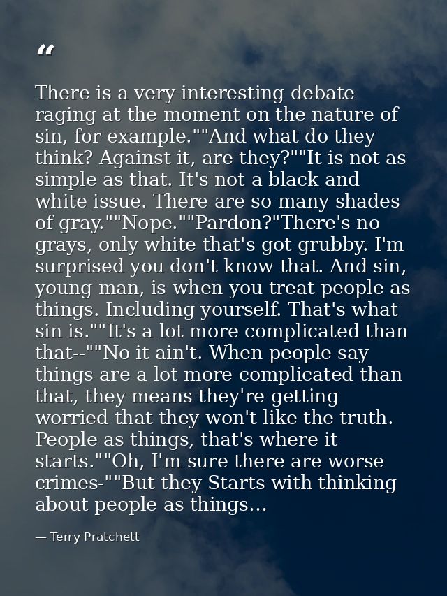 There is a very interesting debate raging at the moment on the nature of sin, for example.""And what do they think? Agai — Terry Pratchett