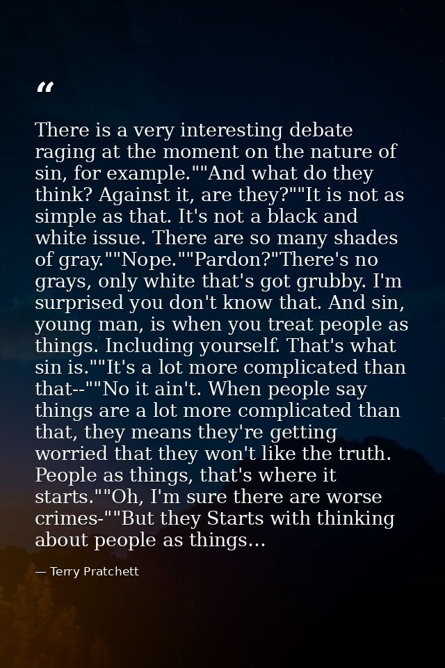 There is a very interesting debate raging at the moment on the nature of sin, for example.""And what do they think? Agai — Terry Pratchett