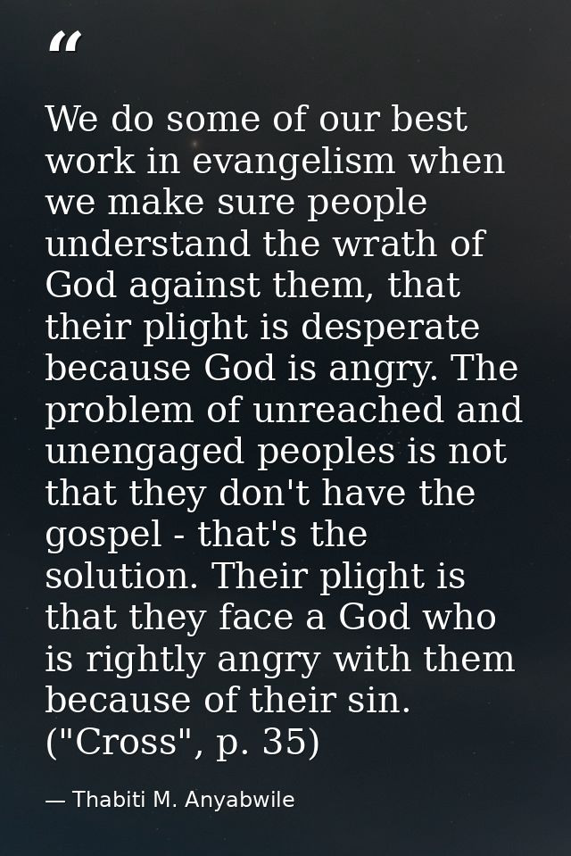 We do some of our best work in evangelism when we make sure people understand the wrath of God against them, that their  — Thabiti M. Anyabwile