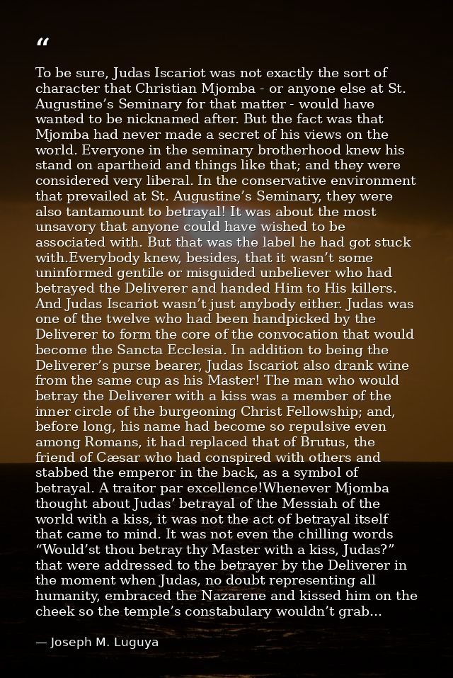 To be sure, Judas Iscariot was not exactly the sort of character that Christian Mjomba - or anyone else at St. Augustine — Joseph M. Luguya