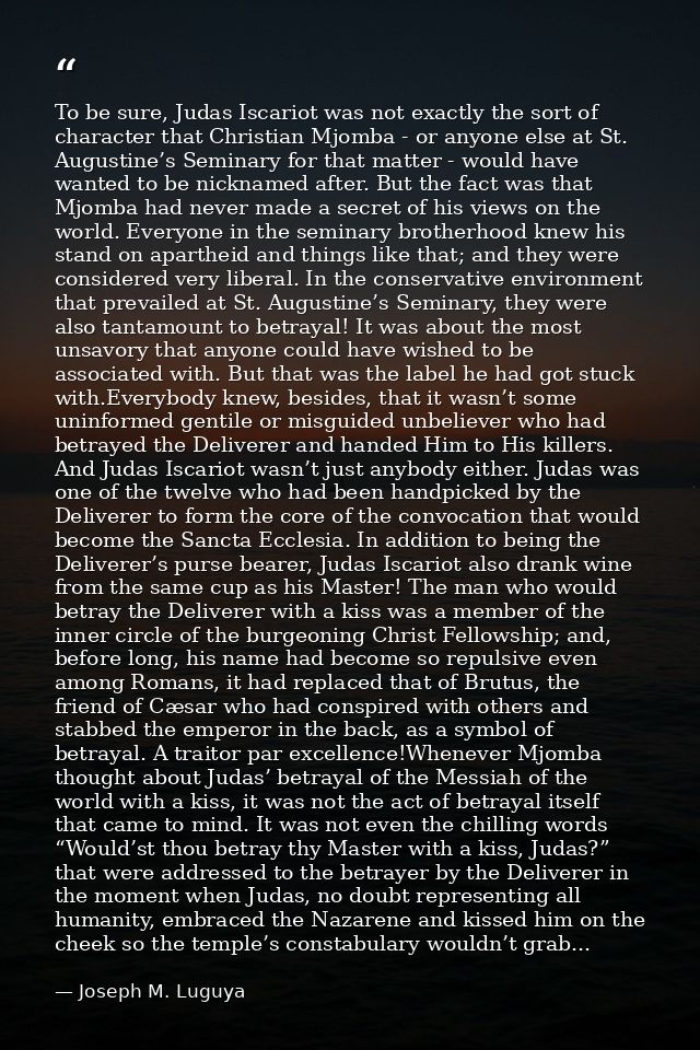 To be sure, Judas Iscariot was not exactly the sort of character that Christian Mjomba - or anyone else at St. Augustine — Joseph M. Luguya