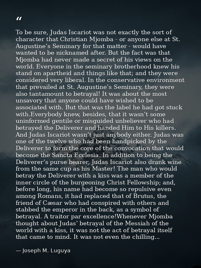 To be sure, Judas Iscariot was not exactly the sort of character that Christian Mjomba - or anyone else at St. Augustine — Joseph M. Luguya