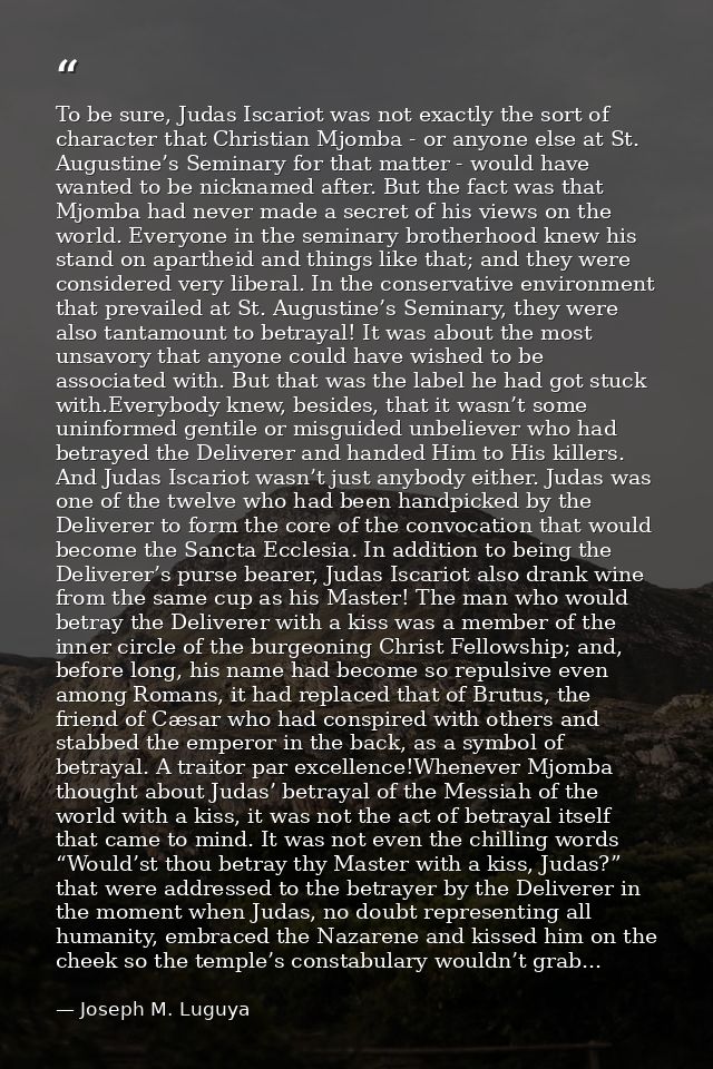 To be sure, Judas Iscariot was not exactly the sort of character that Christian Mjomba - or anyone else at St. Augustine — Joseph M. Luguya