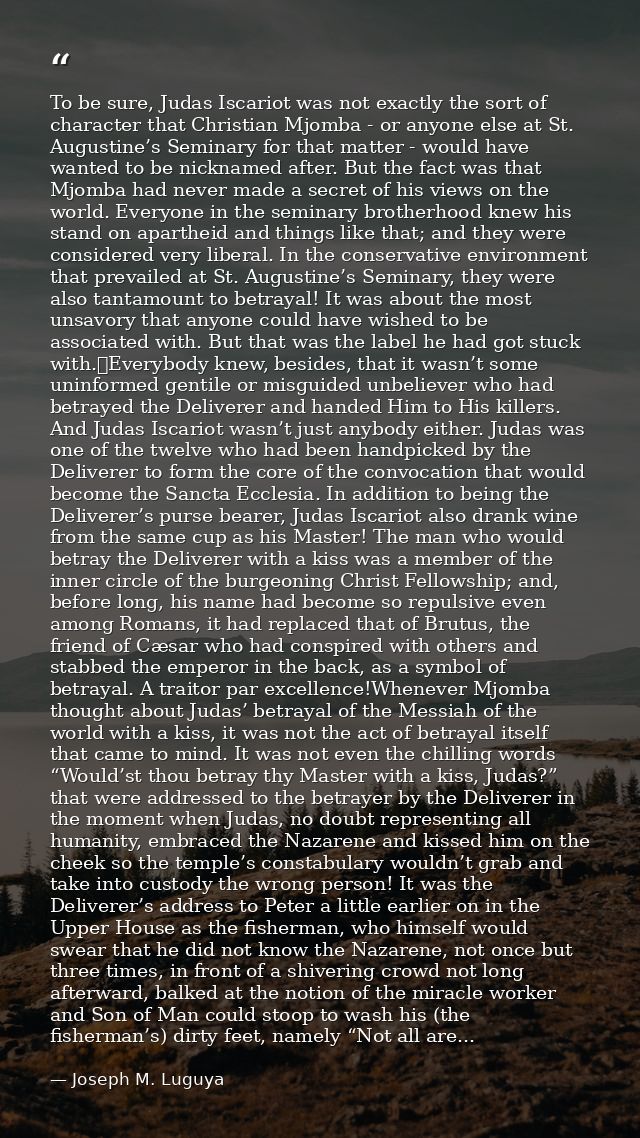 To be sure, Judas Iscariot was not exactly the sort of character that Christian Mjomba - or anyone else at St. Augustine — Joseph M. Luguya