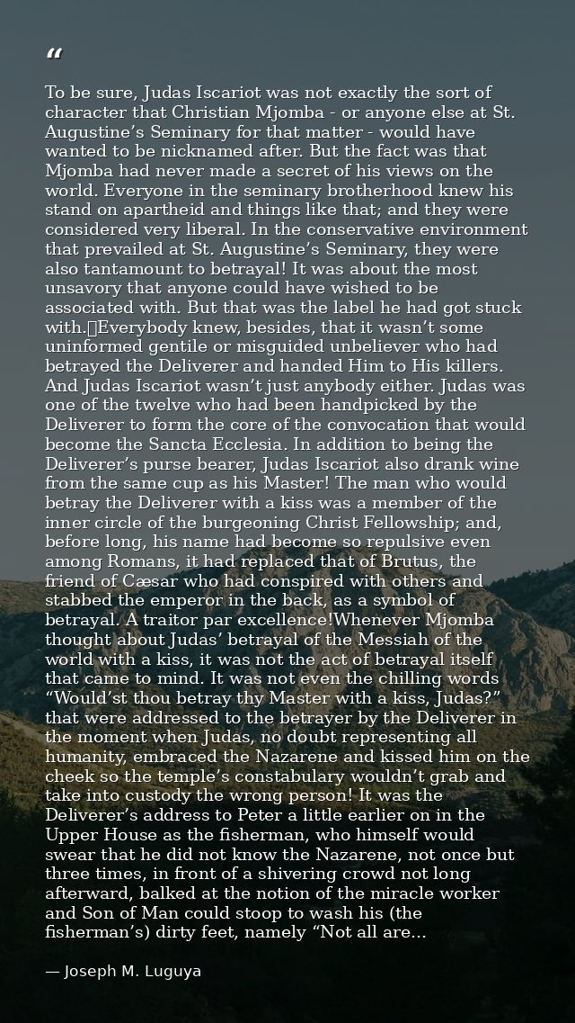 To be sure, Judas Iscariot was not exactly the sort of character that Christian Mjomba - or anyone else at St. Augustine — Joseph M. Luguya