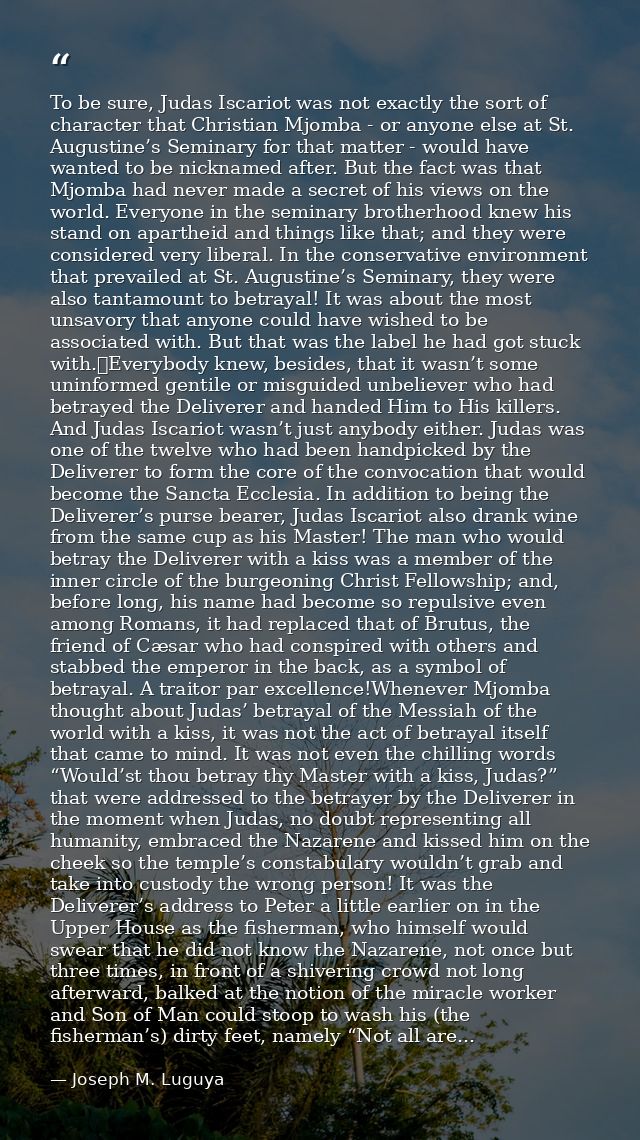 To be sure, Judas Iscariot was not exactly the sort of character that Christian Mjomba - or anyone else at St. Augustine — Joseph M. Luguya