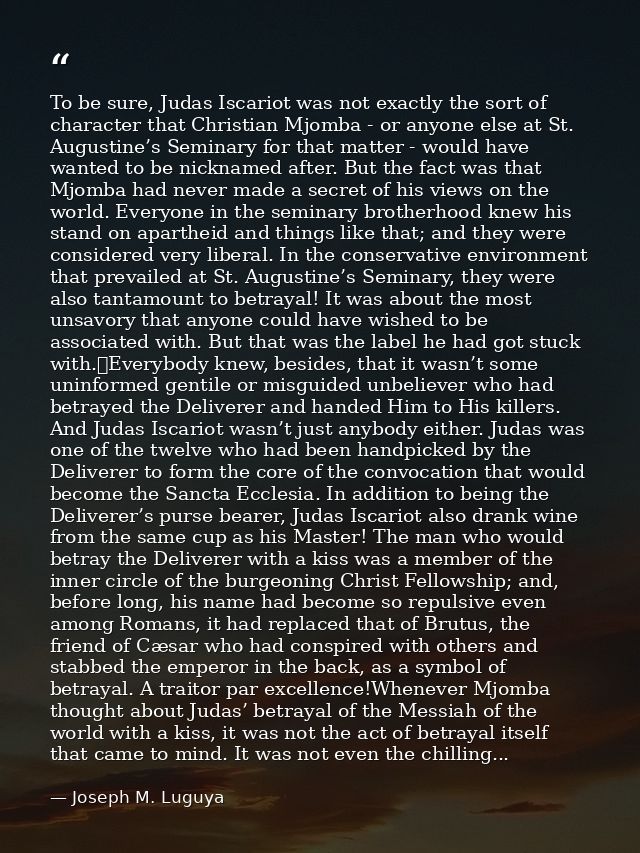 To be sure, Judas Iscariot was not exactly the sort of character that Christian Mjomba - or anyone else at St. Augustine — Joseph M. Luguya