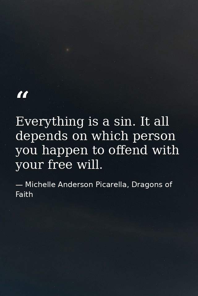 Everything is a sin. It all depends on which person you happen to offend with your free will. — Michelle Anderson Picarella, Dragons of Faith