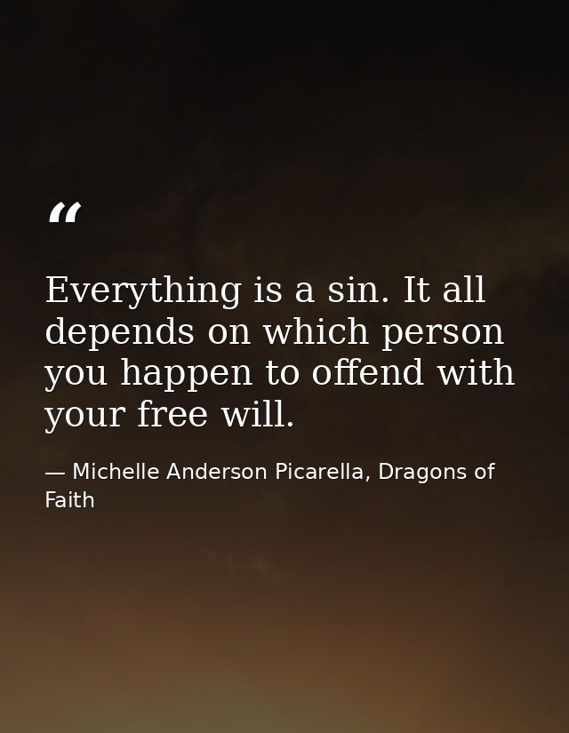 Everything is a sin. It all depends on which person you happen to offend with your free will. — Michelle Anderson Picarella, Dragons of Faith