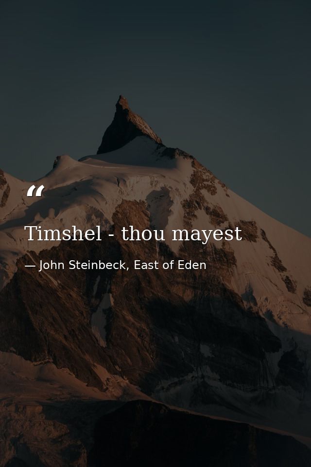 Timshel - thou mayest — John Steinbeck, East of Eden