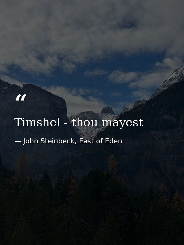Timshel - thou mayest — John Steinbeck, East of Eden
