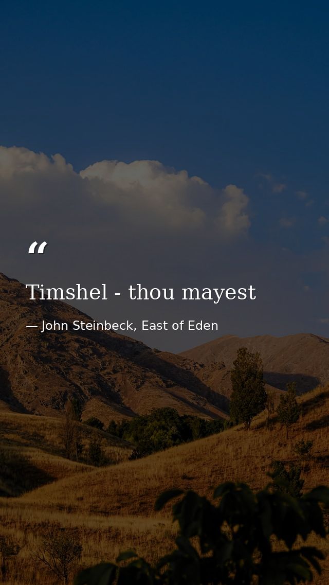 Timshel - thou mayest — John Steinbeck, East of Eden